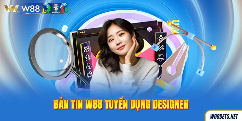 Bản tin W88 tuyển dụng Designer