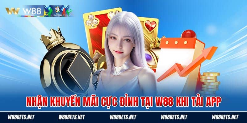 Nhận khuyến mãi cực đỉnh tại W88 khi tải app