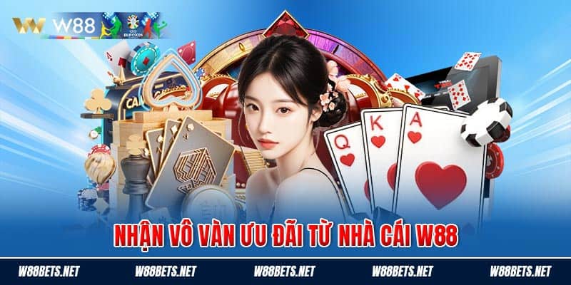 Nhận vô vàn ưu đãi từ nhà cái W88