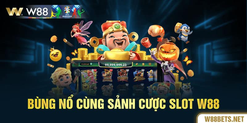 Bùng nổ cùng sảnh cược slot W88 