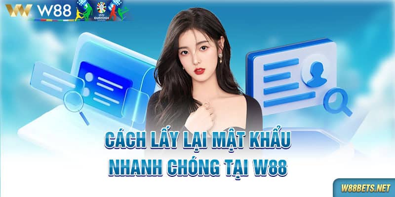 Cách lấy lại mật khẩu nhanh chóng tại W88