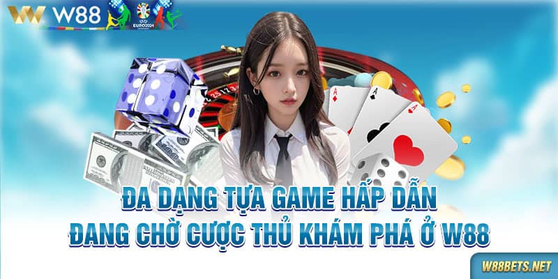 Đa dạng tựa game hấp dẫn đang chờ cược thủ khám phá ở W88