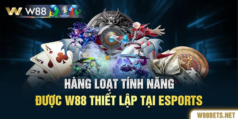 Hàng loạt tính năng được W88 thiết lập tại Esports