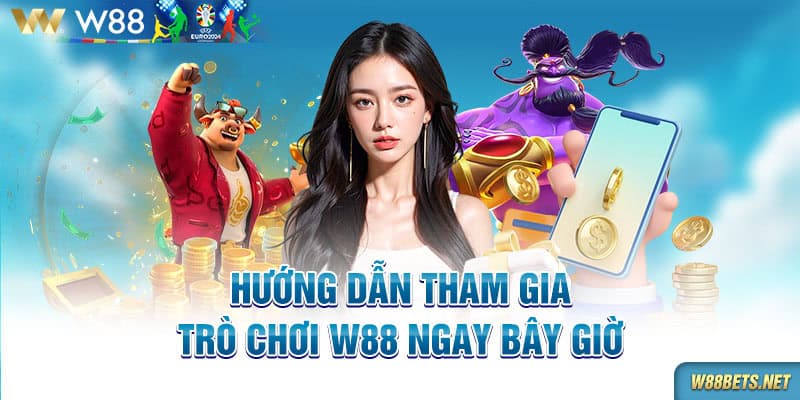 Hướng dẫn tham gia trò chơi W88 ngay bây giờ