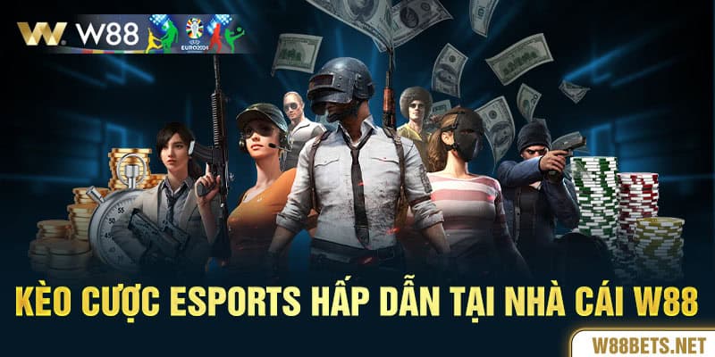 Kèo cược Esports hấp dẫn tại nhà cái W88 