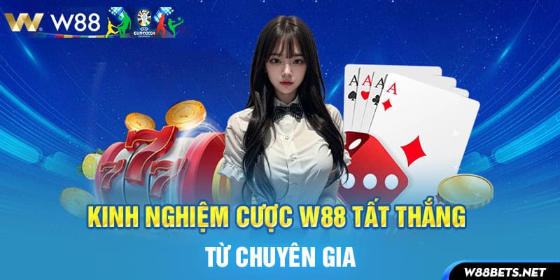 Kinh nghiệm cược W88 tất thắng từ chuyên gia