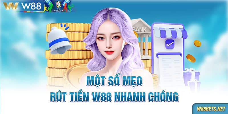 Một số mẹo rút tiền W88 nhanh chóng