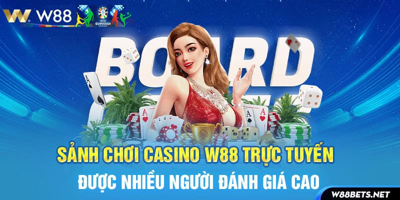 Sảnh chơi Casino W88 trực tuyến được nhiều người đánh giá cao