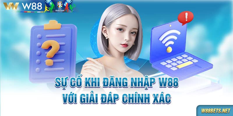 Sự cố khi đăng nhập W88 với giải đáp chính xác